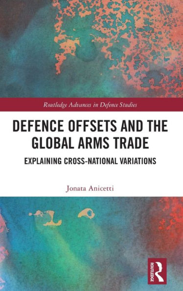 Defence Offsets and the Global Arms Trade: Explaining Cross-National Variations