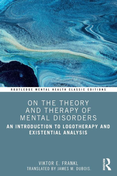 On the Theory and Therapy of Mental Disorders: An Introduction to Logotherapy Existential Analysis