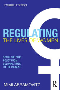 Title: Regulating the Lives of Women: Social Welfare Policy from Colonial Times to the Present, Author: Mimi Abramovitz
