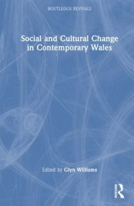 Title: Social and Cultural Change in Contemporary Wales, Author: Glyn Williams