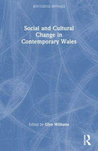 Title: Social and Cultural Change in Contemporary Wales, Author: Glyn Williams