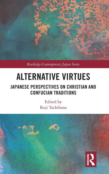 Alternative Virtues: Japanese Perspectives on Christian and Confucian Traditions