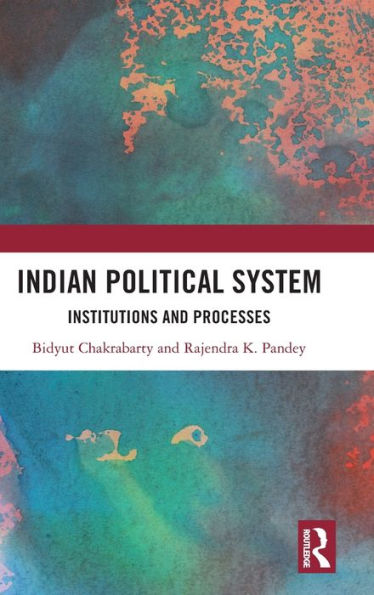Indian Political System: Institutions and Processes
