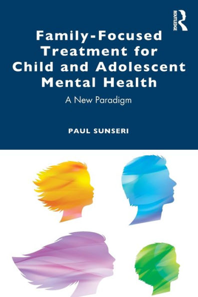 Family-Focused Treatment for Child and Adolescent Mental Health: A New Paradigm
