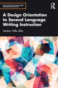 Books pdf for free download A Design Orientation to Second Language Writing Instruction by Heather Willis Allen 9781040400302 in English