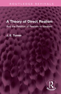 A Theory of Direct Realism: And the Relation Realism to Idealism