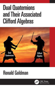 Title: Dual Quaternions and Their Associated Clifford Algebras, Author: Ronald Goldman