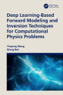 Deep Learning-Based Forward Modeling and Inversion Techniques for Computational Physics Problems