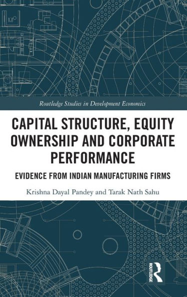Capital Structure, Equity Ownership and Corporate Performance: Evidence from Indian Manufacturing Firms