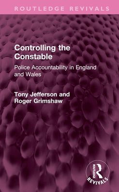 Controlling the Constable: Police Accountability England and Wales