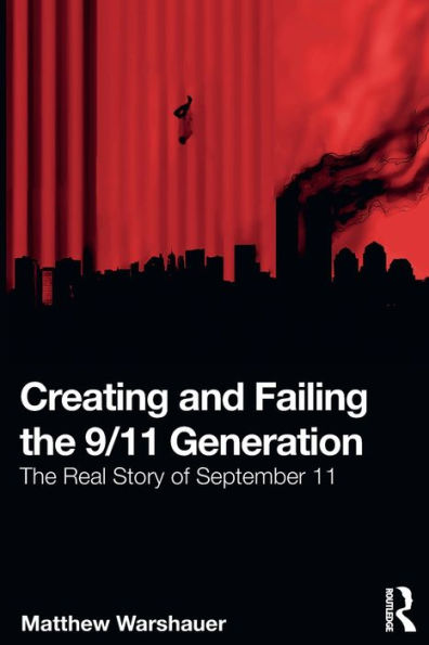 Creating and Failing The 9/11 Generation: Real Story of September 11