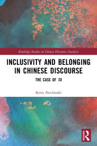 Title: Inclusivity and Belonging in Chinese Discourse: The Case of ta, Author: Kerry Sluchinski