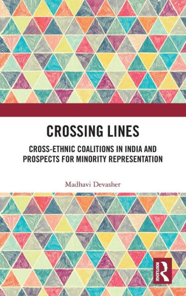 Crossing Lines: Cross-Ethnic Coalitions India and Prospects for Minority Representation