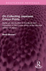 On Collecting Japanese Colour-Prints: Being an Introduction to the Study and Collection of the Colour-prints of the Ukiyoye School of Japan
