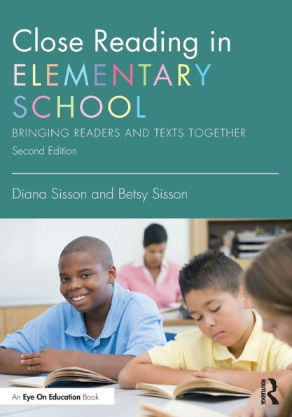 Close Reading Elementary School: Bringing Readers and Texts Together