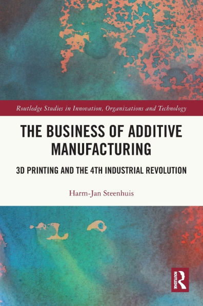 the Business of Additive Manufacturing: 3D Printing and 4th Industrial Revolution
