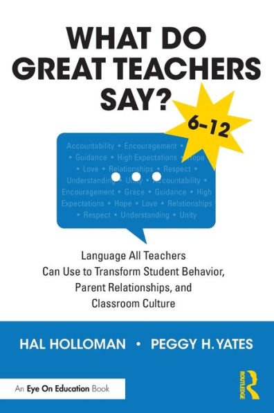 What Do Great Teachers Say?: Language All Can Use to Transform Student Behavior, Parent Relationships, and Classroom Culture 6-12