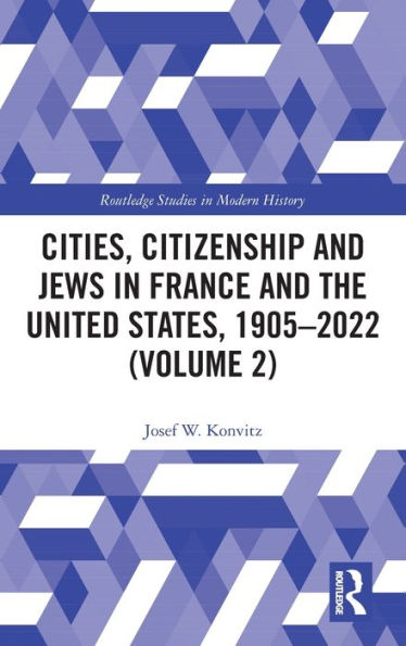 Cities, Citizenship and Jews France the United States, 1905-2022 (Volume 2)