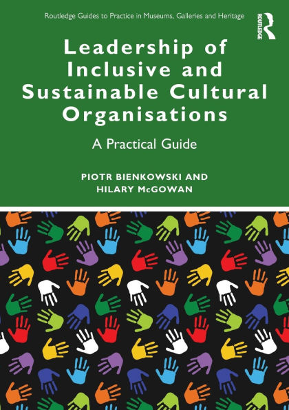 Leadership of Inclusive and Sustainable Cultural Organisations: A Practical Guide