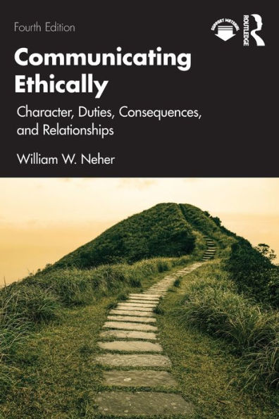 Communicating Ethically: Character, Duties, Consequences, and Relationships