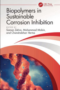 Title: Biopolymers in Sustainable Corrosion Inhibition, Author: Saman Zehra