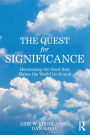 The Quest for Significance: Harnessing the Need that Makes the World Go Round