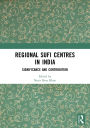 Regional Sufi Centres in India: Significance and Contribution