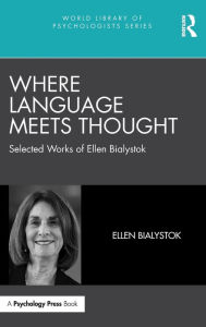 Title: Where Language Meets Thought: Selected Works of Ellen Bialystok, Author: Ellen Bialystok