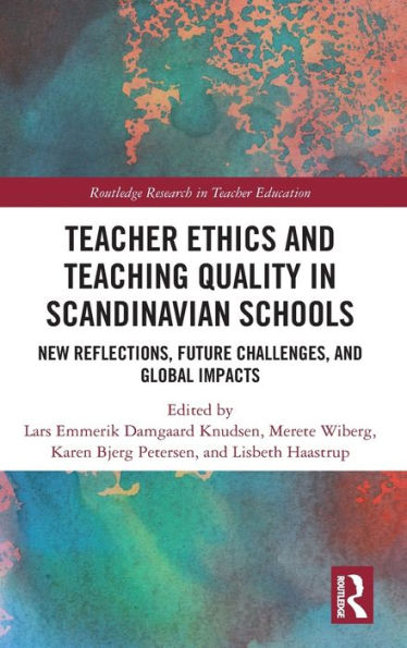 Teacher Ethics and Teaching Quality Scandinavian Schools: New Reflections, Future Challenges, Global Impacts