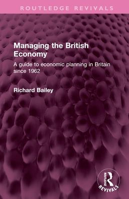 Managing the British Economy: A guide to economic planning Britain since 1962