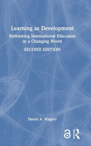 Title: Learning as Development: Rethinking International Education in a Changing World, Author: Daniel A. Wagner