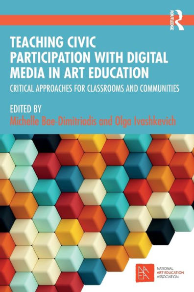 Teaching Civic Participation with Digital Media Art Education: Critical Approaches for Classrooms and Communities