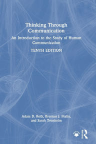Title: Thinking Through Communication: An Introduction to the Study of Human Communication, Author: Adam Roth