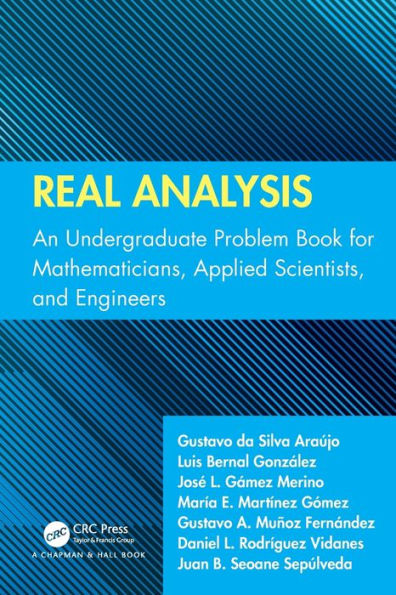 Real Analysis: An Undergraduate Problem Book for Mathematicians, Applied Scientists, and Engineers