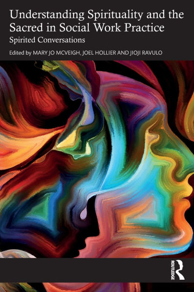 Understanding Spirituality and the Sacred Social Work Practice: Spirited Conversations