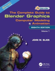 Title: The Complete Guide to Blender Graphics: Computer Modeling and Animation: Volume One, Author: John M. Blain