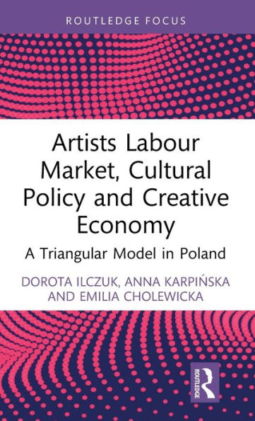 Artists Labour Market, Cultural Policy and Creative Economy: A Triangular Model Poland