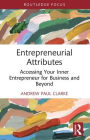 Entrepreneurial Attributes: Accessing Your Inner Entrepreneur for Business and Beyond