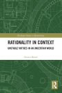 Rationality in Context: Unstable Virtues in an Uncertain World
