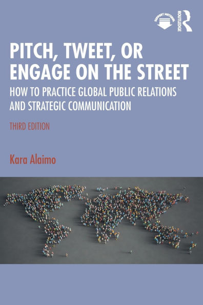Pitch, Tweet, or Engage on the Street: How to Practice Global Public Relations and Strategic Communication
