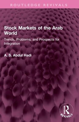 Stock Markets of the Arab World: Trends, Problems, and Prospects for Integration