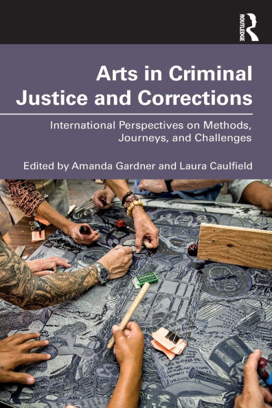 Arts Criminal Justice and Corrections: International Perspectives on Methods, Journeys, Challenges
