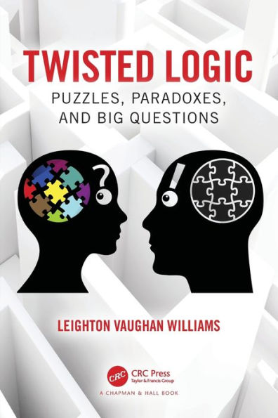 Twisted Logic: Puzzles, Paradoxes, and Big Questions