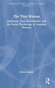 Title: The Thin Woman: Feminism, Post-structuralism and the Social Psychology of Anorexia Nervosa, Author: Helen Malson