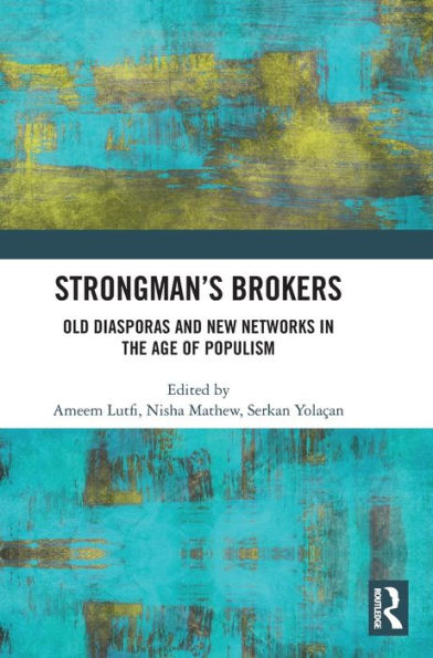 Strongman's Brokers: Old Diasporas and New Networks the Age of Populism