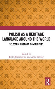 Title: Polish as a Heritage Language Around the World: Selected Diaspora Communities, Author: Piotr Romanowski