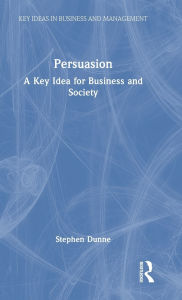 Free ebook sharing downloads Persuasion: A Key Idea for Business and Society by Stephen Dunne