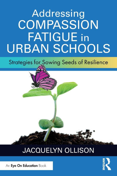 Addressing Compassion Fatigue Urban Schools: Strategies for Sowing Seeds of Resilience