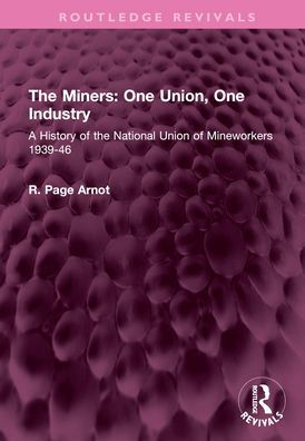 the Miners: One Union, Industry: A History of National Union Mineworkers 1939-46