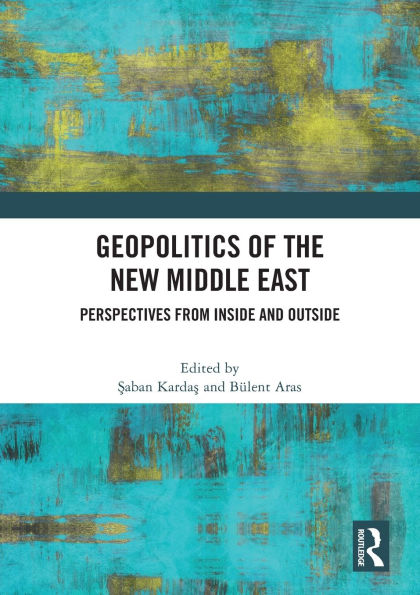 Geopolitics of the New Middle East: Perspectives from Inside and Outside